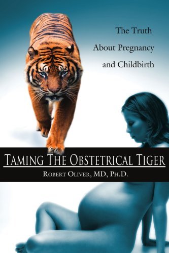 Cover for Robert Oliver · Taming the Obstetrical Tiger: the Truth About Pregnancy and Childbirth (Pocketbok) (2006)