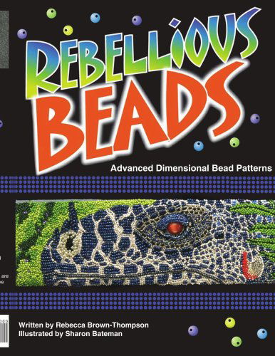 Cover for Rebecca Thompson · Rebellious Beads: Advanced Dimensional Bead Patterns (Paperback Book) (2006)