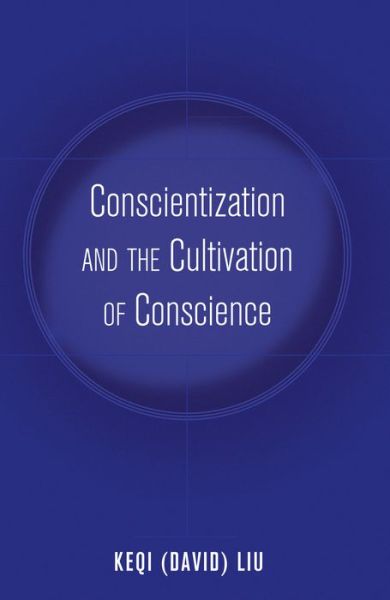 Cover for Liu, Keqi (David) · Conscientization and the Cultivation of Conscience - Education and Struggle (Hardcover Book) [New edition] (2014)