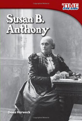 Susan B. Anthony - TIME FOR KIDS®: Informational Text - Dona Herweck - Books - Teacher Created Materials, Inc - 9781433336423 - December 1, 2011