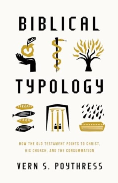 Cover for Vern S. Poythress · Biblical Typology: How the Old Testament Points to Christ, His Church, and the Consummation (Paperback Bog) (2024)