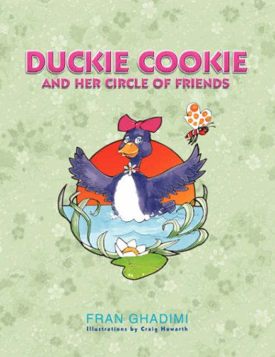 Duckie Cookie and Her Circle of Friends - Fran Ghadimi - Books - Xlibris - 9781436322423 - June 5, 2008