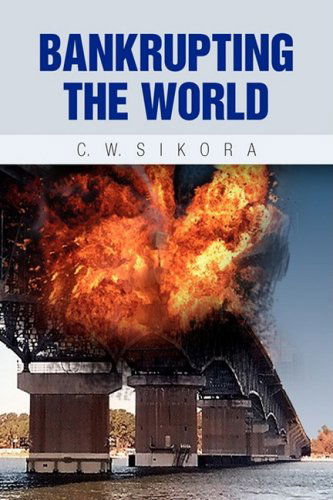 Cover for C.w. Sikora · Bankrupting the World (Paperback Book) (2009)