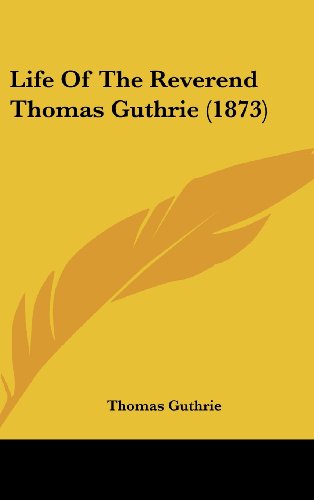 Life of the Reverend Thomas Guthrie (1873) - Thomas Guthrie - Books - Kessinger Publishing, LLC - 9781436504423 - June 2, 2008