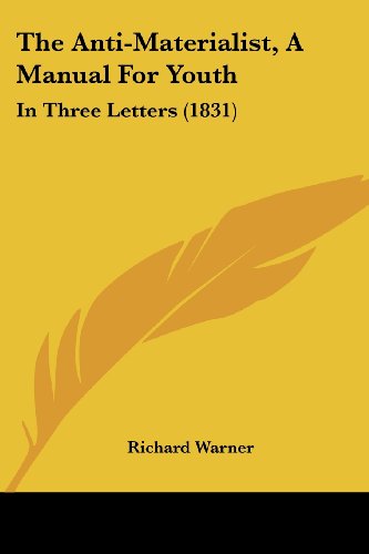 Cover for Richard Warner · The Anti-materialist, a Manual for Youth: in Three Letters (1831) (Paperback Book) (2008)