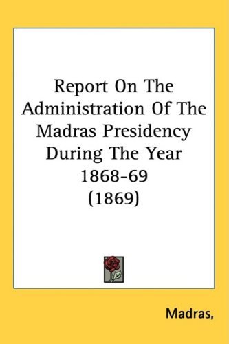 Cover for Madras · Report on the Administration of the Madras Presidency During the Year 1868-69 (1869) (Hardcover Book) (2008)