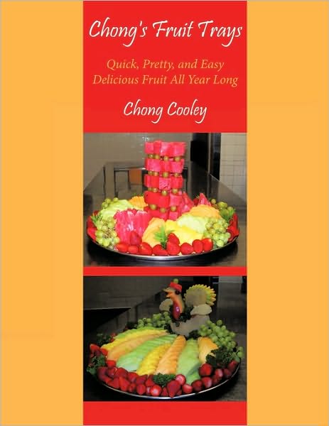 Cover for Chong Cooley · Chong's Fruit Trays: Quick, Pretty, and Easy Delicious Fruit All Year Long (Paperback Book) (2009)