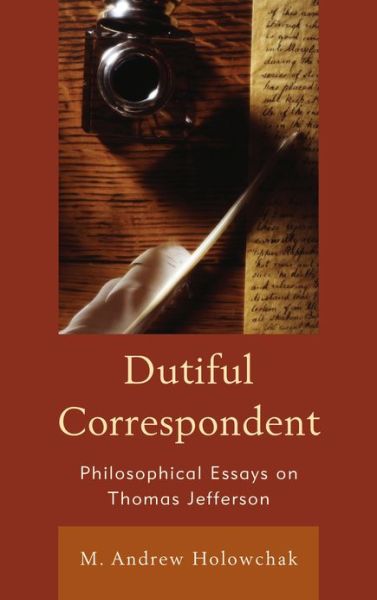 Cover for M. Andrew Holowchak · Dutiful Correspondent: Philosophical Essays on Thomas Jefferson (Hardcover Book) (2012)