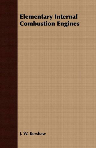 Elementary Internal Combustion Engines - J. W. Kershaw - Books - Alofsin Press - 9781443702423 - July 12, 2008