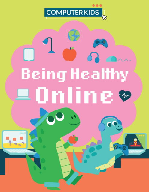 Computer Kids: Being Healthy Online - Computer Kids - Clive Gifford - Books - Hachette Children's Group - 9781445188423 - July 11, 2024