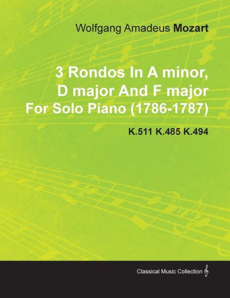 Cover for Wolfgang Amadeus Mozart · 3 Rondos in a Minor, D Major and F Major by Wolfgang Amadeus Mozart for Solo Piano (1786-1787) K.511 K.485 K.494 (Taschenbuch) (2010)