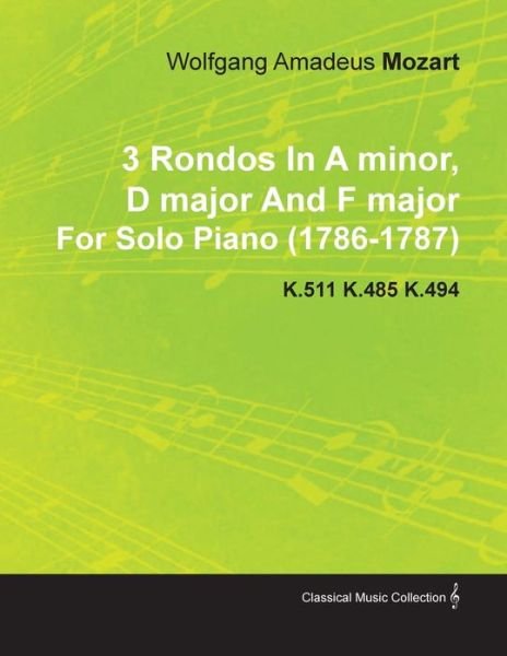 Cover for Wolfgang Amadeus Mozart · 3 Rondos in a Minor, D Major and F Major by Wolfgang Amadeus Mozart for Solo Piano (1786-1787) K.511 K.485 K.494 (Taschenbuch) (2010)