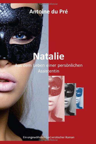 Natalie - Aus Dem Leben Einer Personlichen Assistentin - Antoine Du Pre - Books - Lulu.com - 9781446785423 - January 23, 2011