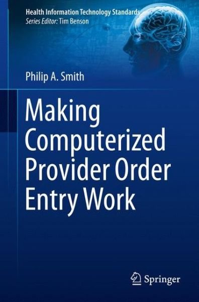 Cover for Philip Smith · Making Computerized Provider Order Entry Work - Health Information Technology Standards (Hardcover bog) [2013 edition] (2012)