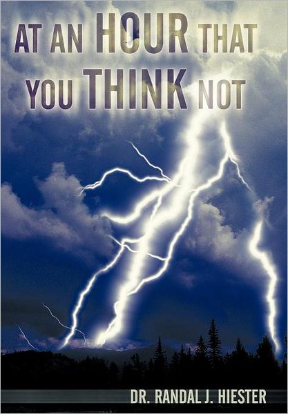 Cover for Randal J Hiester · At an Hour That You Think Not (Hardcover Book) (2012)