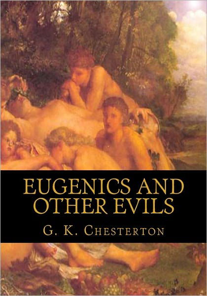 Eugenics and Other Evils - G K Chesterton - Bøger - Createspace - 9781449995423 - 29. december 2009