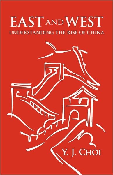 Cover for Y J Choi · East and West: Understanding the Rise of China (Paperback Bog) (2010)