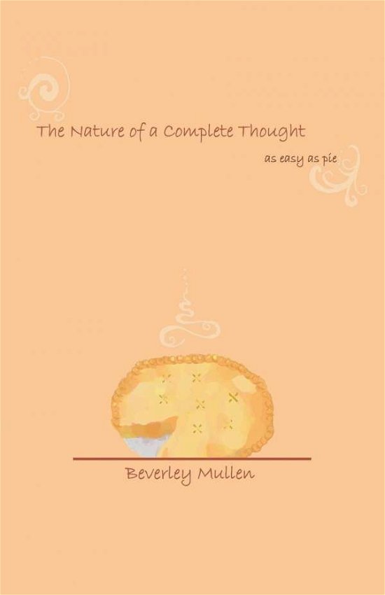 Cover for Beverley Mullen · The Nature of a Complete Thought: As Easy As Pie (Paperback Book) (2010)