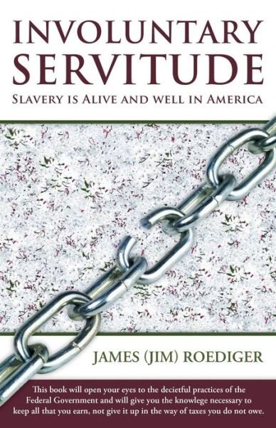 Cover for Roediger, James (Jim) · Involuntary Servitude: Slavery is Alive and Well in America (Pocketbok) (2013)
