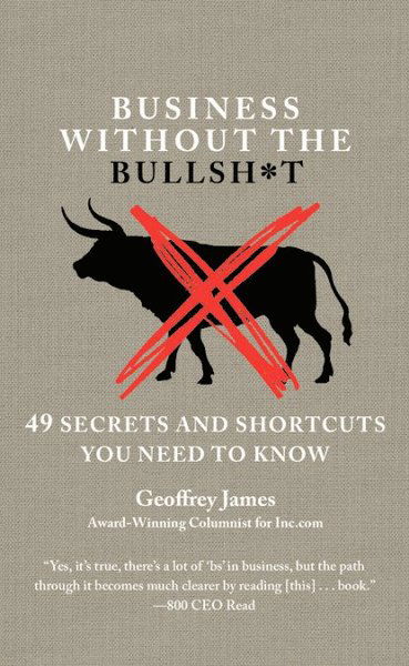 Cover for Geoffrey James · Business Without the Bullsh*t: 49 Secrets and Shortcuts You Need to Know (Paperback Book) (2016)