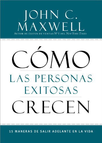 Como Las Personas Exitosas Crecen: 15 Maneras de Salir Adelante En La Vida - John C Maxwell - Livros - Little, Brown & Company - 9781455554423 - 1 de abril de 2014