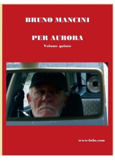 Per AURORA Volume Quinto - Bruno Mancini - Books - Lulu Press, Inc. - 9781471068423 - August 31, 2022