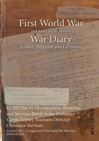 Cover for Wo95/3074/2 · 62 DIVISION Headquarters, Branches and Services Royal Army Ordnance Corps Deputy Assistant Director Ordnance Services (Paperback Book) (2015)