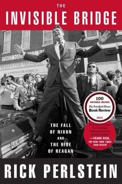 The Invisible Bridge: The Fall of Nixon and the Rise of Reagan - Rick Perlstein - Livres - Simon & Schuster - 9781476782423 - 27 août 2015