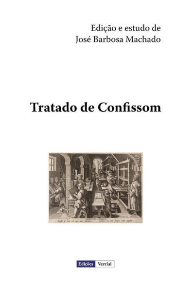 Tratado De Confissom - José Barbosa Machado - Bøger - CreateSpace Independent Publishing Platf - 9781477404423 - 4. maj 2012