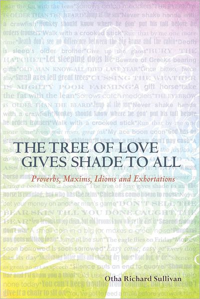 Cover for Otha Richard Sullivan · The Tree of Love Gives Shade to All: Proverbs, Maxims, Idioms and Exhortations (Paperback Bog) (2012)