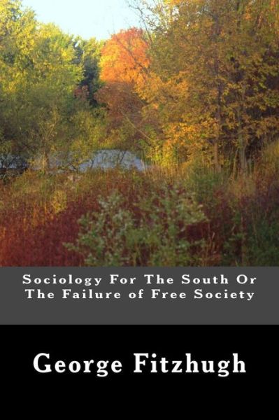 Cover for George Fitzhugh · Sociology for the South or the Failure of Free Society (Paperback Book) (2012)