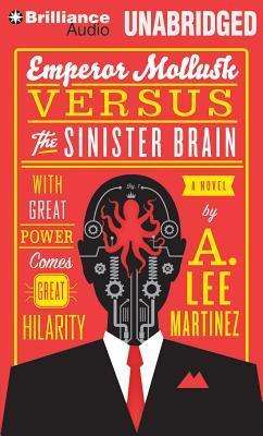 Cover for A. Lee Martinez · Emperor Mollusk Versus the Sinister Brain (Audiobook (CD)) [Unabridged edition] (2013)