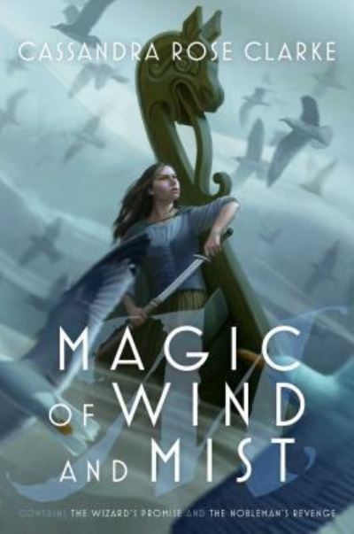 Cover for Cassandra Rose Clarke · Magic of Wind and Mist: The Wizard's Promise; The Nobleman's Revenge (Hardcover Book) (2017)