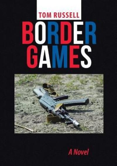 Border Games - Tom Russell - Livres - Lulu Publishing Services - 9781483456423 - 21 octobre 2016