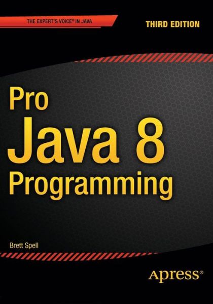 Pro Java 8 Programming - Terrill Brett Spell - Books - APress - 9781484206423 - May 24, 2015