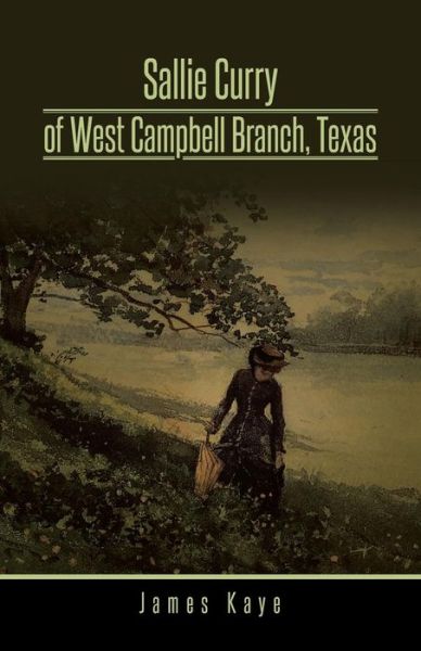 Cover for James Kaye · Sallie Curry of West Campbell Branch, Texas (Paperback Book) (2014)