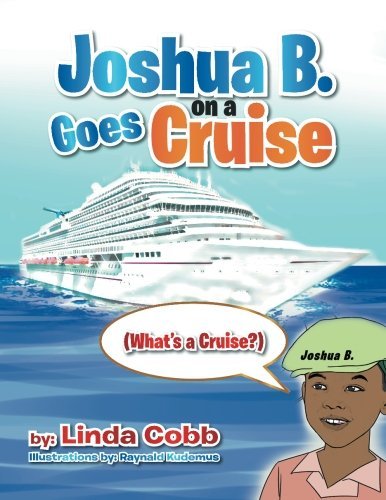 Joshua B. Goes on a Cruise: (What's a Cruise?) - Linda Cobb - Kirjat - XLIBRIS - 9781493103423 - perjantai 15. marraskuuta 2013
