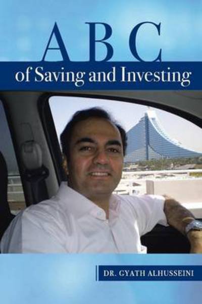 A B C of Saving and Investing - Gyath Alhusseini - Books - Xlibris Corporation - 9781493132423 - December 27, 2013