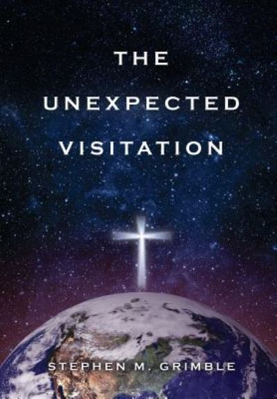 Cover for Stephen M Grimble · The Unexpected Visitation (Hardcover Book) (2016)