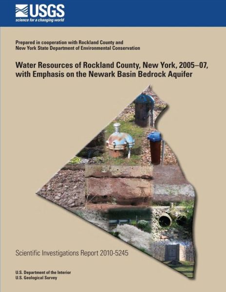 Water Resources of Rockland County, New York, 2005-07, with Emphasis on the Newark Basin Bedrock Aquifer - U.s. Department of the Interior - Books - CreateSpace Independent Publishing Platf - 9781499552423 - July 23, 2014