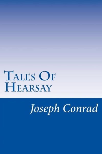 Tales of Hearsay - Joseph Conrad - Libros - Createspace - 9781500375423 - 8 de julio de 2014