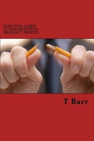 Essential Guide to Information Product Profits - T G Barr - Books - Createspace - 9781502793423 - October 10, 2014