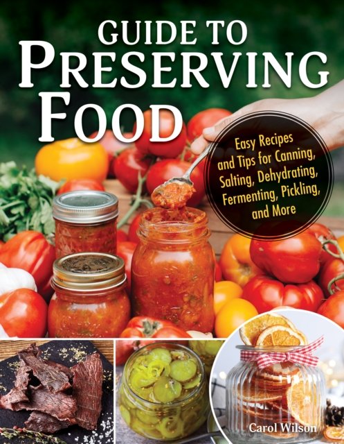 Cover for Carol Wilson · Guide to Canning and Preserving Food: Easy Recipes and Tips for Making Jams, Jellies, Chutneys, Pickles, and More (Paperback Book) (2024)