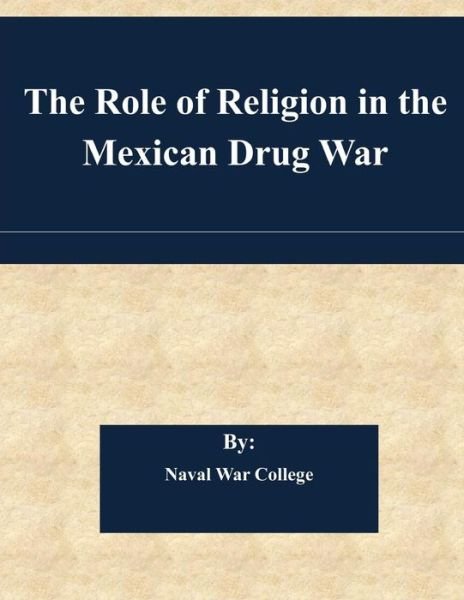 Cover for Naval War College · The Role of Religion in the Mexican Drug War (Paperback Bog) (2014)