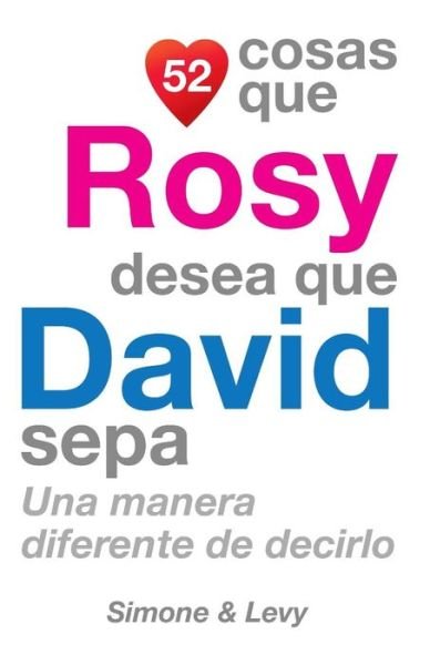 Cover for J L Leyva · 52 Cosas Que Rosy Desea Que David Sepa: Una Manera Diferente De Decirlo (Taschenbuch) (2014)