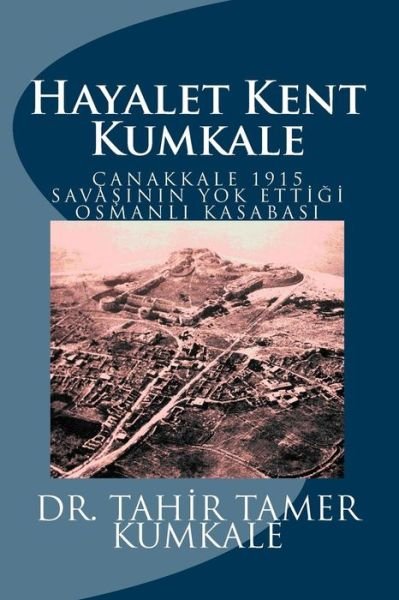 Cover for Dr Tahir Tamer Kumkale · Kumkale: Hayalet Kent (Pocketbok) (2015)