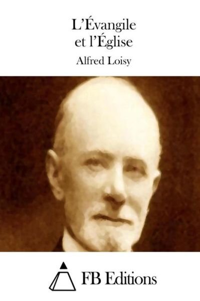 Cover for Alfred Loisy · L'evangile et L'eglise (Paperback Bog) (2015)