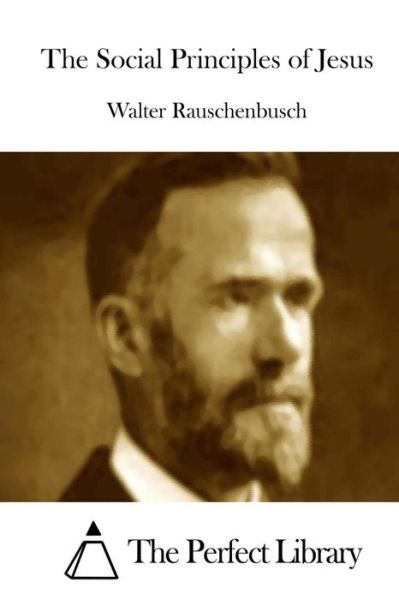 The Social Principles of Jesus - Walter Rauschenbusch - Books - Createspace - 9781512130423 - May 9, 2015