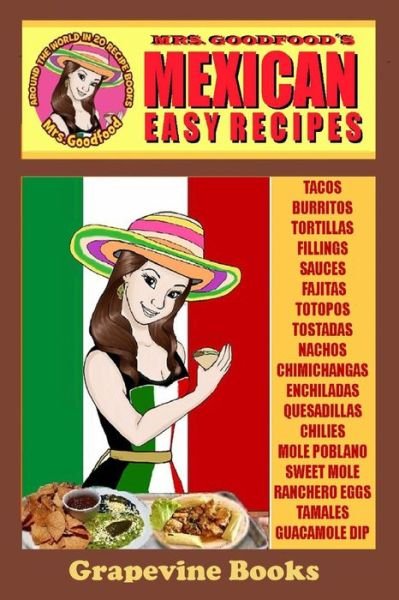 Mexican: Easy Recipes (Mrs. Goodfood's Around the World in 20 Recipe Books): Beginners Guide - Neyda Goodfood - Livros - Createspace - 9781512213423 - 14 de maio de 2015
