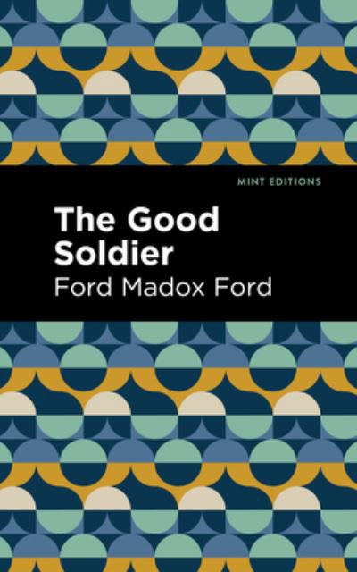 The Good Soldier - Mint Editions - Ford Madox Ford - Books - West Margin Press - 9781513133423 - March 31, 2022